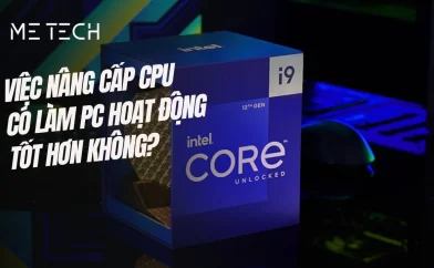 Việc nâng cấp CPU có làm PC hoạt động tốt hơn không?