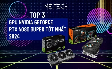 Top 3 GPU Nvidia GeForce RTX 4080 Super tốt nhất năm 2024