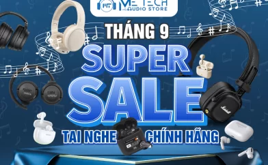 SUPER SALE THÁNG 9 – TAI NGHE CHÍNH HÃNG ƯU ĐÃI CỰC HỜI