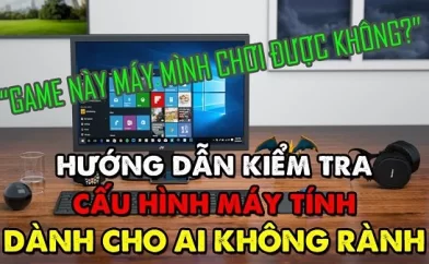 Hướng Dẫn Kiểm Tra Cấu Hình Máy Tính Đơn Giản