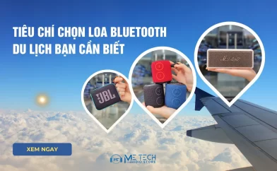 Tiêu chí chọn mua loa bluetooth du lịch bạn cần biết